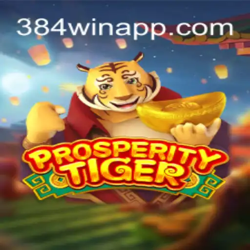 Exploring ProsperityTiger: A Leading Game on 384win.com