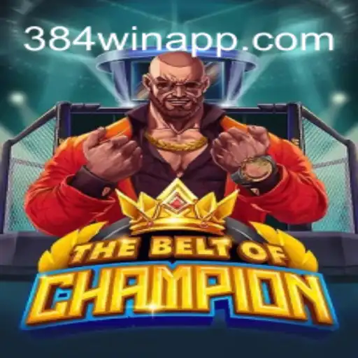 Discover the Exciting World of TheBeltOfChampion on 384win.com Platform